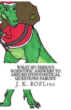 Coperta cărții 'What If?: Serious Scientific Answers to Absurd Hypothetical Questions Parody - J. K. Rofling'