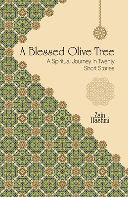 A Blessed Olive Tree: A Spiritual Journey in Twenty Short Stories - Zain Hashmi