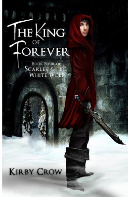 The King of Forever: Book Four of Scarlet and the White Wolf - Kirby Crow
