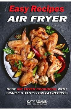 Coperta cărții 'Easy Air Fryer Recipes: Best Air Fryer Cookbook with Simple & Tasty Low Fat Reci - Katy Adams'