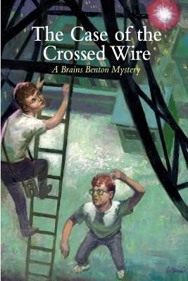The Case of the Crossed Wire: A Brains Benton Mystery - Charles E. Morgan Iii