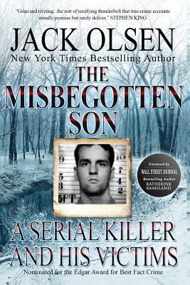 The Misbegotten Son: A Serial Killer and His Victims - The True Story of Arthur J. Shawcross - Katherine Ramsland