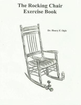 The Rocking Chair Exercise Book - Henry F. Ogle