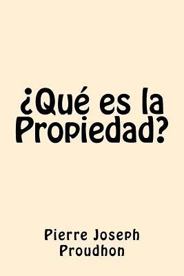 Que es la Propiedad (Spanish Edition) - Pierre-joseph Proudhon