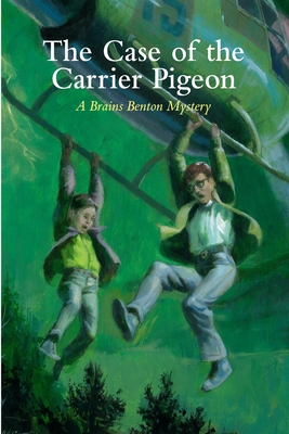 The Case of the Carrier Pigeon: A Brains Benton Mystery - Charles E. Morgan