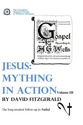 Jesus: Mything in Action, Vol. III - David Fitzgerald