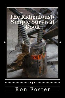 The Ridiculously Simple Survival Book - Ron Foster