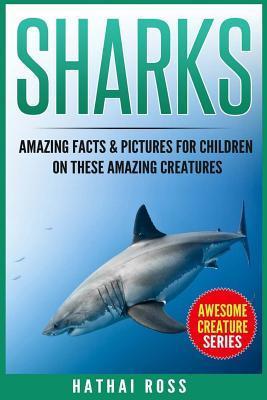 Sharks: Amazing Facts & Pictures for Children on These Amazing Creatures - Hathai Ross