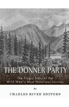 Coperta cărții 'The Donner Party: The Tragic Story of the Wild West's Most Notorious Journey - Charles River Editors'