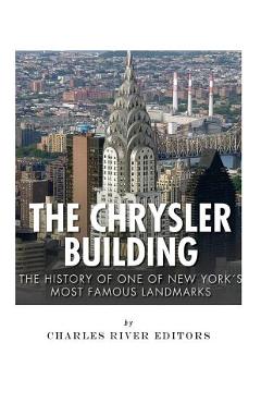 Coperta cărții 'The Chrysler Building: The History of One of New York City's Most Famous Landmarks - Charles River Editors'