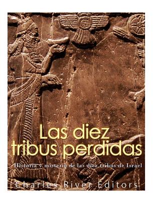 Las diez tribus perdidas: Historia y misterio de las diez tribus de Israel - Charles River Editors