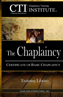 The Chaplaincy: Certificate of Basic Chaplain Ministry - Dale A. Scadron Th D.