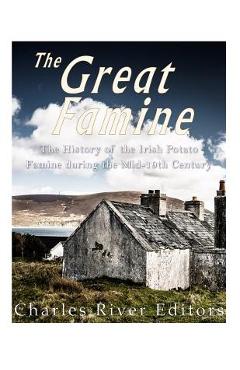 Coperta cărții 'The Great Famine: The History of the Irish Potato Famine during the Mid-19th Century - Charles River Editors'