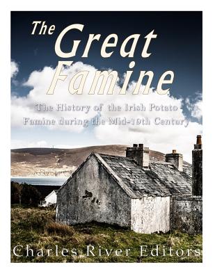 Coperta cărții 'The Great Famine: The History of the Irish Potato Famine during the Mid-19th Century - Charles River Editors'