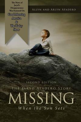 Missing: When the Son Sets: The Jaryd Atadero Story - Arlyn Atadero