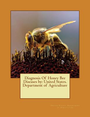 Diagnosis Of Honey Bee Diseases by: United States. Department of Agriculture - United States Department Of Agriculture