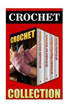 Coperta cărții 'Crochet: 10 Crocodile Stitch Patterns + 15 Crochet Ear Warmers + 10 Crochet Fingerless Gloves + 10 Crochet Socks -'