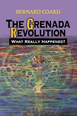The Grenada Revolution: What Really Happened? - Bernard Coard