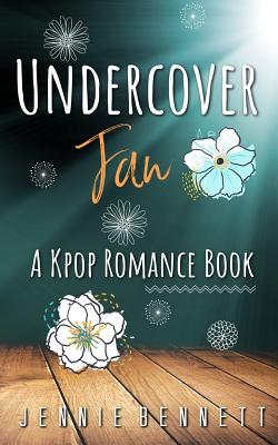Undercover Fan: A Kpop Romance Book - Jennie Bennett