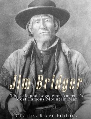 Jim Bridger: The Life and Legacy of America's Most Famous Mountain Man - Charles River Editors