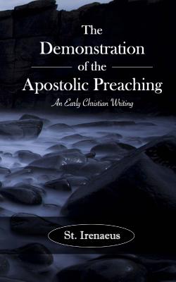 The Demonstration of the Apostolic Preaching: An Early Christian Writing - Irenaeus