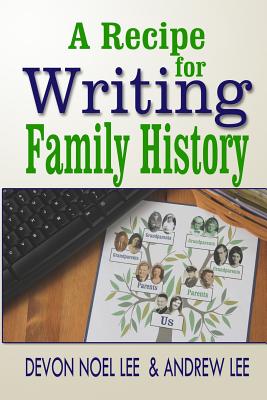 A Recipe for Writing Family History - Andrew Lee