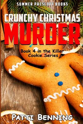 Crunchy Christmas Murder: Killer Cookie Cozy Mysteries, Book 4 - Patti Benning