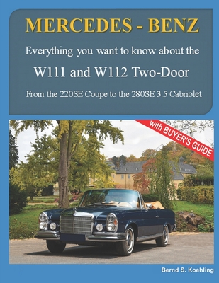 MERCEDES-BENZ, The 1960s, W111C and W112C: From the 220SE Coupe to the 280SE 3.5 Cabriolet - Bernd S. Koehling
