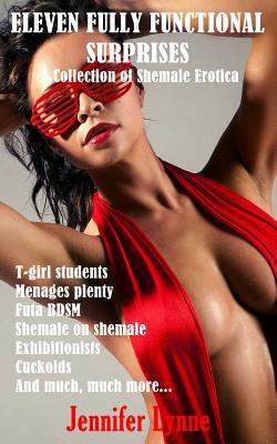 Eleven Fully Functional Surprises: A Collection of Shemale Erotica - Jennifer Lynne