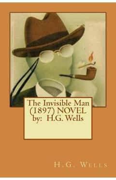 Coperta cărții 'The Invisible Man (1897) Novel by: H.G. Wells - H. G. Wells'
