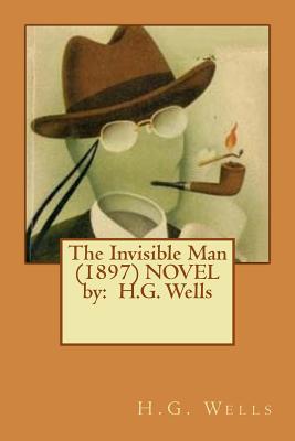 The Invisible Man (1897) Novel by: H.G. Wells - H. G. Wells