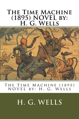 The Time Machine (1895) NOVEL by: H. G. Wells - H. G. Wells