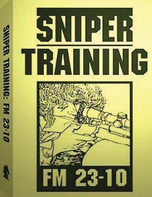 Sniper Training: FM 23-10 .By: U.S. Army - U. S. Army