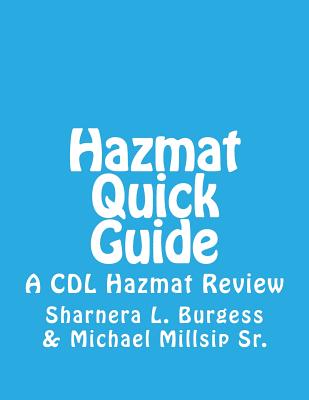 Hazmat Quick Guide: A CDL Hazmat Review - Michael B. Millsip Sr