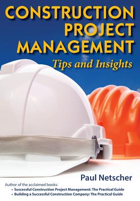 Coperta cărții 'Construction Project Management: Tips and Insights - Paul Netscher'