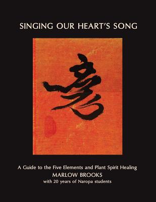 Singing Our Heart's Song: A Guide to the Five Elements and Plant Spirit Healing - Laura &. Marc Henry Clemmons