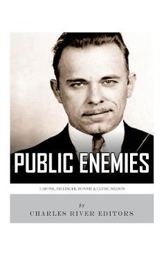 Coperta cărții 'Public Enemies: Al Capone, John Dillinger, Bonnie & Clyde, and Baby Face Nelson - Charles River Editors'