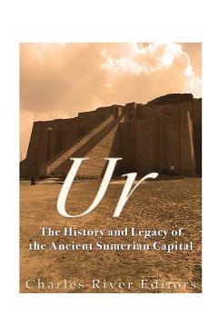 Coperta cărții 'Ur: The History and Legacy of the Ancient Sumerian Capital - Charles River Editors'