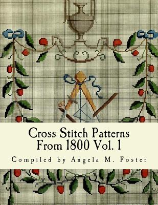 Cross Stitch Patterns From 1800 Vol. 1 - Angela M. Foster