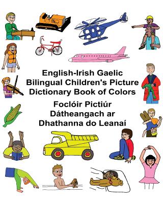 English-Irish Gaelic Bilingual Children's Picture Dictionary Book of Colors Foclóir Pictiúr Dátheangach ar Dhathanna do Leanaí - Kevin Carlson