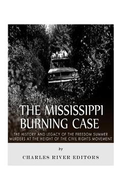 Coperta cărții 'The Mississippi Burning Case: The History and Legacy of the Freedom Summer Murders at the Height of the Civil Rights'