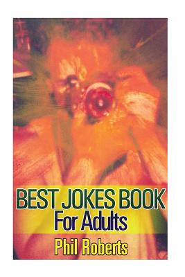 Best Jokes Book For Adults: (Funny Jokes, Dirty Jokes) - Phil Roberts