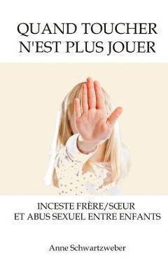 Poza produsului Quand toucher n'est plus jouer: Inceste frère/soeur et abus sexuel entre enfants - Anne Schwartzweber