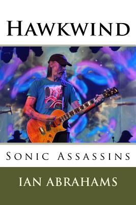 Hawkwind: Sonic Assassins - Ian Abrahams