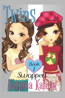 Books for Girls - TWINS: Book 1: Swapped! - Katrina Kahler