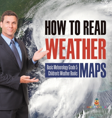 How to Read Weather Maps Basic Meteorology Grade 5 Children's Weather Books - Baby Professor