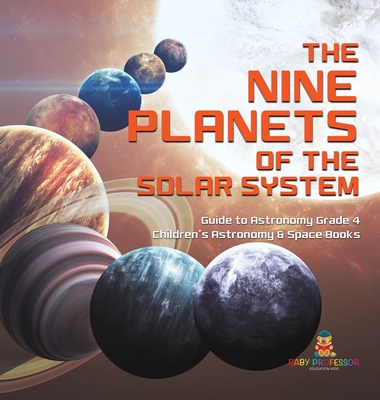 The Nine Planets of the Solar System Guide to Astronomy Grade 4 Children's Astronomy & Space Books - Baby Professor
