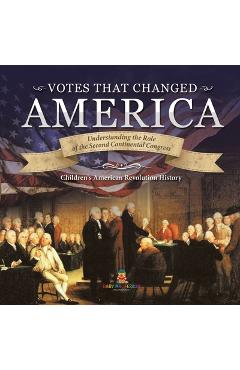 Coperta cărții 'Votes that Changed America Understanding the Role of the Second Continental Congress History Grade 4 Children's'