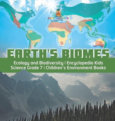 Earth's Biomes Ecology and Biodiversity Encyclopedia Kids Science Grade 7 Children's Environment Books - Baby Professor
