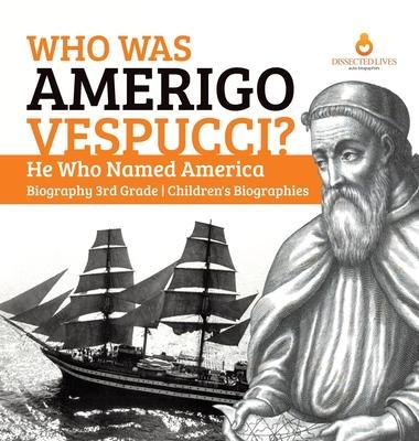 Who Was Amerigo Vespucci? He Who Named America Biography 3rd Grade Children's Biographies - Dissected Lives